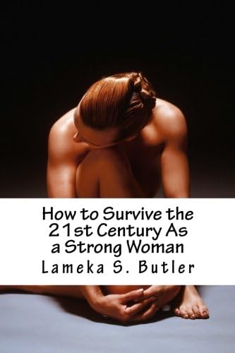 How to Survive the 21st Century As a Strong Woman: 10 Self Help Keys