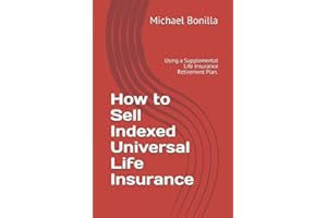 How to Sell Indexed Universal Life Insurance: Using a Supplemental Life Insurance Retirement Plan. (Life Insurance Sales)