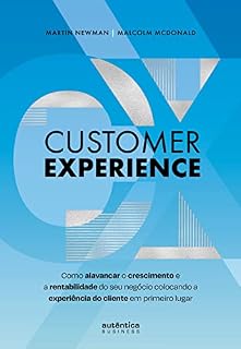 Livro Customer Experience: Como alavancar o crescimento e rentabilidade do seu negócio colocando a experiência do cliente em primeiro lugar