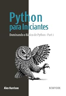 Livro Python para Iniciantes: Aprenda Python do zero com um guia prático e direto, abordando fundamentos essenciais, controle de fluxo, manipulação de dados ... Dominando o Básico de Python Livro 1)