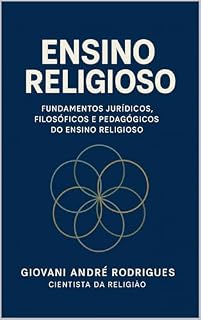 Livro ENSINO RELIGIOSO: Fundamentos Jurídicos, Filosóficos e Pedagógicos do Ensino Religioso