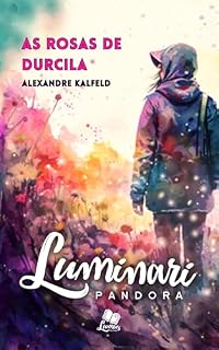 Livro Luminari Pandora: Conto: As Rosas de Durcila (Coletâneas Luminari)