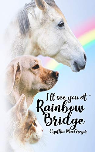 I'll See You at Rainbow Bridge by Cynthia MacGregor