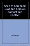 The Seed of Abraham: Jews and Arabs in Contact and Conflict by