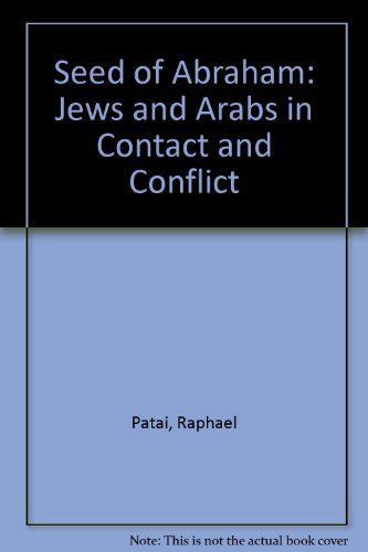 The Seed of Abraham: Jews and Arabs in Contact and Conflict by Raphael Patai