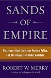 Front cover for the book Sands of Empire: Missionary Zeal, American Foreign Policy, and the Hazards of Global Ambition by Robert W. Merry
