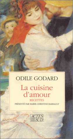 La cuisine d'amour: Cent et quelques recettes pour mettre le coeur en fête (French Edition) by Odile Godard (Mass Market Paperback)