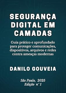 Livro Segurança Digital em Camadas: Guia prático e aprofundado para proteger dispositivos, arquivos, redes e comunicações contra ameaças modernas