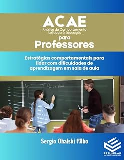 Livro ACAE PARA PROFESSORES: Estratégias comportamentais para a sala de aula: Como compreender comportamentos, organizar práticas pedagógicas e favorecer a aprendizagem ... Comportamento Aplicada à Educação Livro 2)