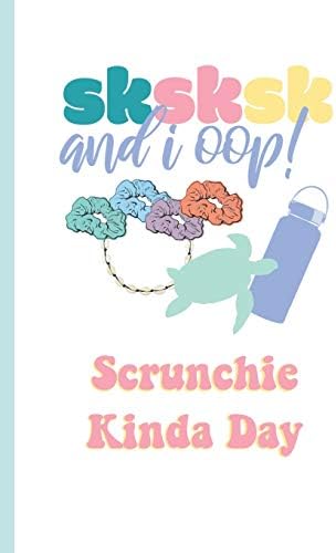 SKSKSK And I Oop Scrunchie Kinda Day: VSCO Girl Diary or Notebook for Secrets and Journaling Paperback – 2 Oct. 2019