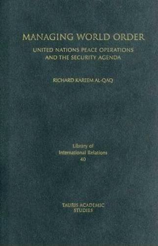 Managing World Order: United Nations Peace Operations and the Security Agenda (Library of International Relations (Numbered))