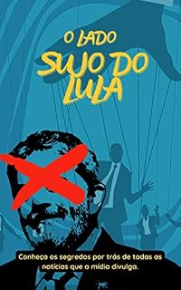O lado Sujo do Lula: Conheça os segredos por tràs de todas as notícias que a mídia divulga.