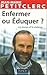 Enfermer ou éduquer ? by 