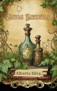 ERVAS BENDITAS: A medicina ancestral e moderna juntas