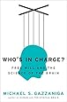 Who's in Charge?: Free Will and the Science of the Brain