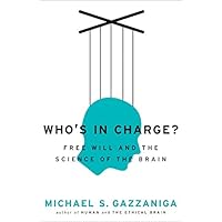 Who's in Charge?: Free Will and the Science of the Brain