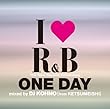 「I LOVE R&B~ザ・ニュー・ディケイド INTRODUCING ワン・デイ MIXED BY DJ KOHNO[fromケツメイシ]」