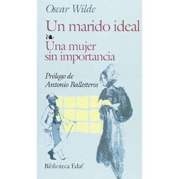 Un Marido Ideal. Una Mujer Sin Importan. (Biblioteca Edaf) Un Marido Ideal. Una Mujer Sin Importan. (Biblioteca Edaf)
