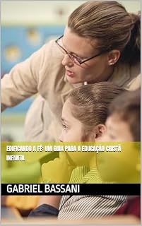 Livro EDIFICANDO A FÉ: UM GUIA PARA A EDUCAÇÃO CRISTÃ INFANTIL