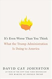 It's Even Worse Than You Think: What the Trump Administration Is Doing to America