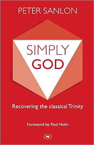Simply God Recovering The Classical Trinity Sanlon Peter 9781783591046 Amazon Com Books