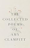 The Collected Poems of Amy Clampitt by Amy Clampitt