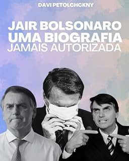 Jair Bolsonaro - Uma biografia jamais autorizada.