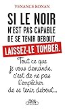 Si le noir n'est pas capable de se tenir debout, laissez-le tomber : Tout ce que je vous demande, c' by