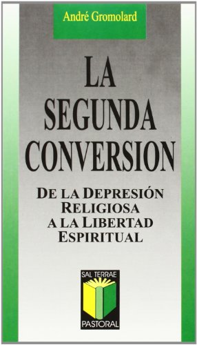 La segunda conversión: De la depresión religiosa a la libertad espiritual: 59 (Pastoral)