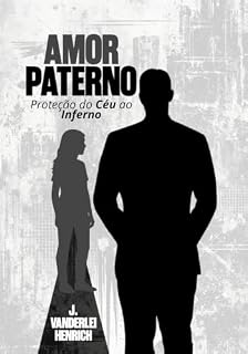 Livro Amor Paterno: Proteção do Céu ao Inferno
