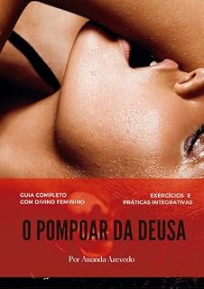 Livro O Pompoar da Deusa: Guia Completo de Pompoarismo com o Divino Feminino