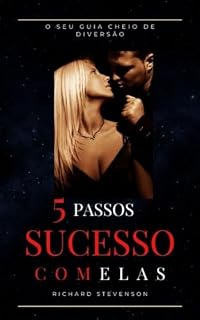 Livro 5 passos Sucesso Com Elas: Aprenda Conquistar Mulheres Do Jeito Certo
