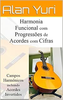 Livro Harmonia Funcional com Progressões de Acordes: Campos Harmônicos também com Acordes Invertidos