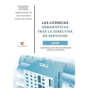 LAS LICENCIAS URBANÍSTICAS tras la directiva de servicios: 2000 cuestiones para una aproximación teórica y normativa (Spanish Edition)