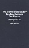 The International Monetary Fund and Economic Stabilization: The Argentine Case, Luigi Manzetti, 0275933970