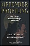 Offender Profiling : An Introduction to the Sociopsychological Analysis of Violent Crime, Palermo, George B. and Kocsis, Richard N., 0398075492