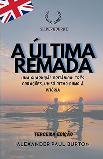 Livro Silverbourne: A Última Remada: Uma guarnição britânica: três corações, um só ritmo rumo à vitória. (Silverbourne – Romance Gay Britânico Slow Burn Livro 3)