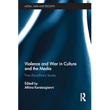 Violence and War in Culture and the Media: Five Disciplinary Lenses (Media, War and Security)