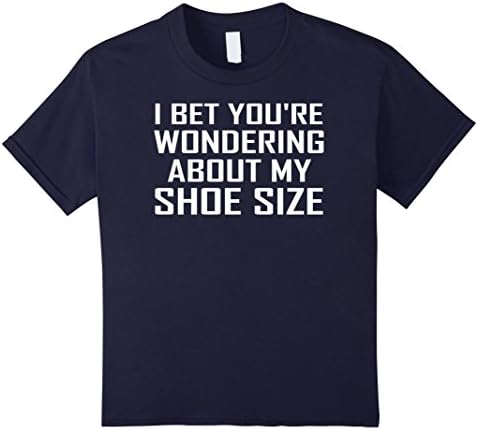 unisex-child I Bet You're Wondering About My Shoe Size Tall Person Shirt 6 Navy