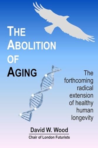 Download The Abolition of Aging: The forthcoming radical extension of healthy human longevity PDF