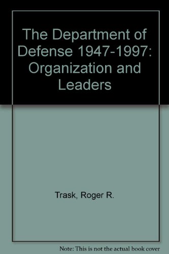 The Department of Defense, 1947-1997 : Organization and Leaders