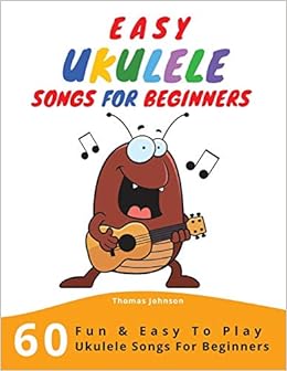 Amazon Com Easy Ukulele Songs For Beginners 60 Fun Easy To Play Ukulele Songs For Beginners Sheet Music Tabs Chords Lyrics 9788395822575 Johnson Thomas Books