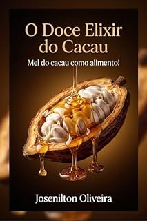 Livro O Doce Elixir do Cacau: Mel do cacau como alimento! ("Alimentos da Agricultura")