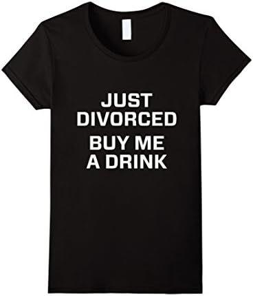 Womens Just divorced buy me a drink t shirt Small Black