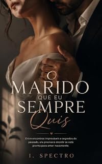Livro O marido que eu sempre quis: Entre encontros improváveis e segredos do passado, ela precisará decidir se está pronta para amar novamente. (O Homem que Eu Sempre Sonhei Livro 1)