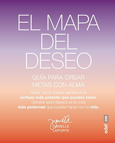 El mapa del deseo: Una guía para crear objetivos con alma (Spanish Edition)