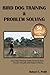 Bird Dog Training & Problem Solving: Training and problem solving for bird dogs. by Mr Robert C. Pettit