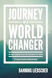 Journey of a World Changer: 40 Days to Ignite a Life that Transforms the World by Banning Liebscher