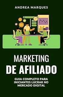 Livro MARKETING DE AFILIADO: GUIA COMPLETO PARA INICIANTES LUCRAR NO MERCADO DIGITAL