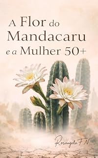 Livro A Flor de Mandacaru e a Mulher 50+ (Mulheres em Travessias Livro 2)
